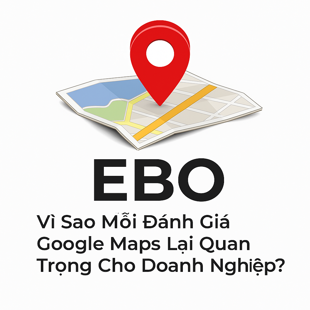 Vì Sao Mỗi Đánh Giá Google Maps Lại Quan Trọng Cho Doanh Nghiệp?