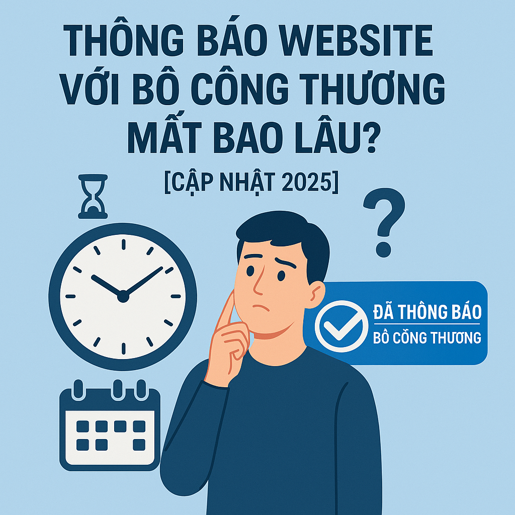 Thông Báo Website Với Bộ Công Thương Mất Bao Lâu? [Cập nhật 2026]