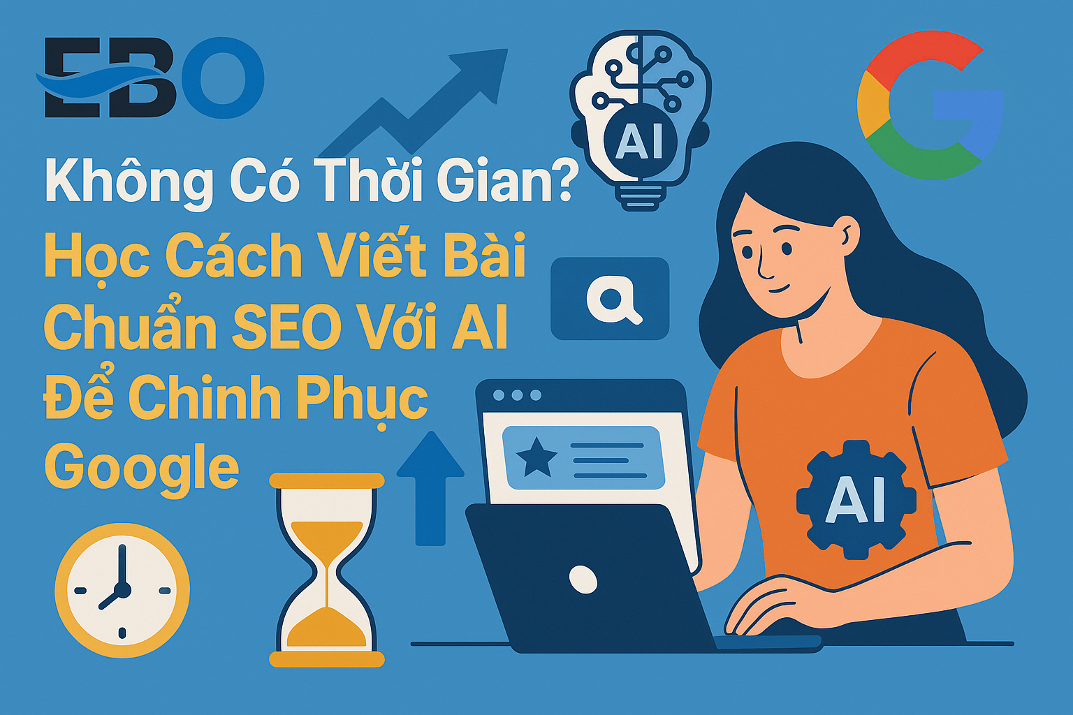 Không Có Thời Gian? Học Cách Viết Bài Chuẩn SEO Với AI Để Chinh Phục Google
