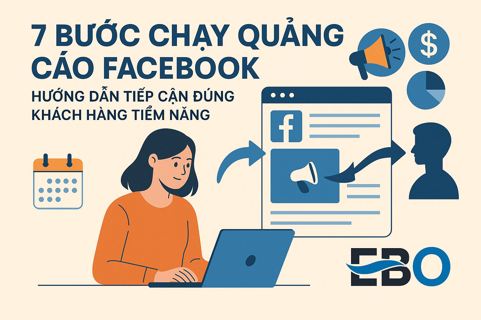 7 Bước Chạy Quảng Cáo Facebook: Hướng Dẫn Tiếp Cận Đúng Khách Hàng Tiềm Năng