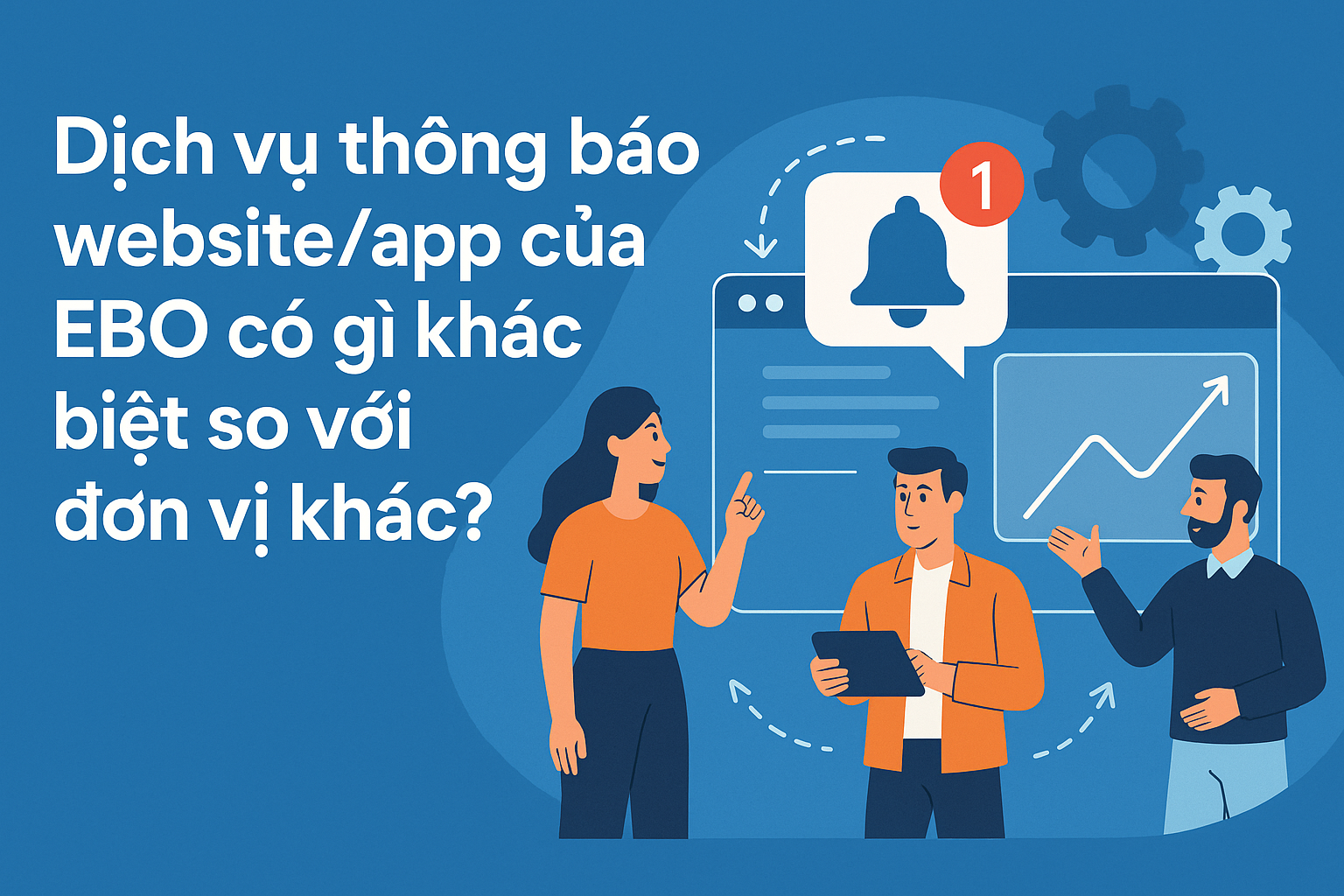 Dịch vụ thông báo website/app với Bộ Công Thương của EBO có gì khác biệt so với đơn vị khác?