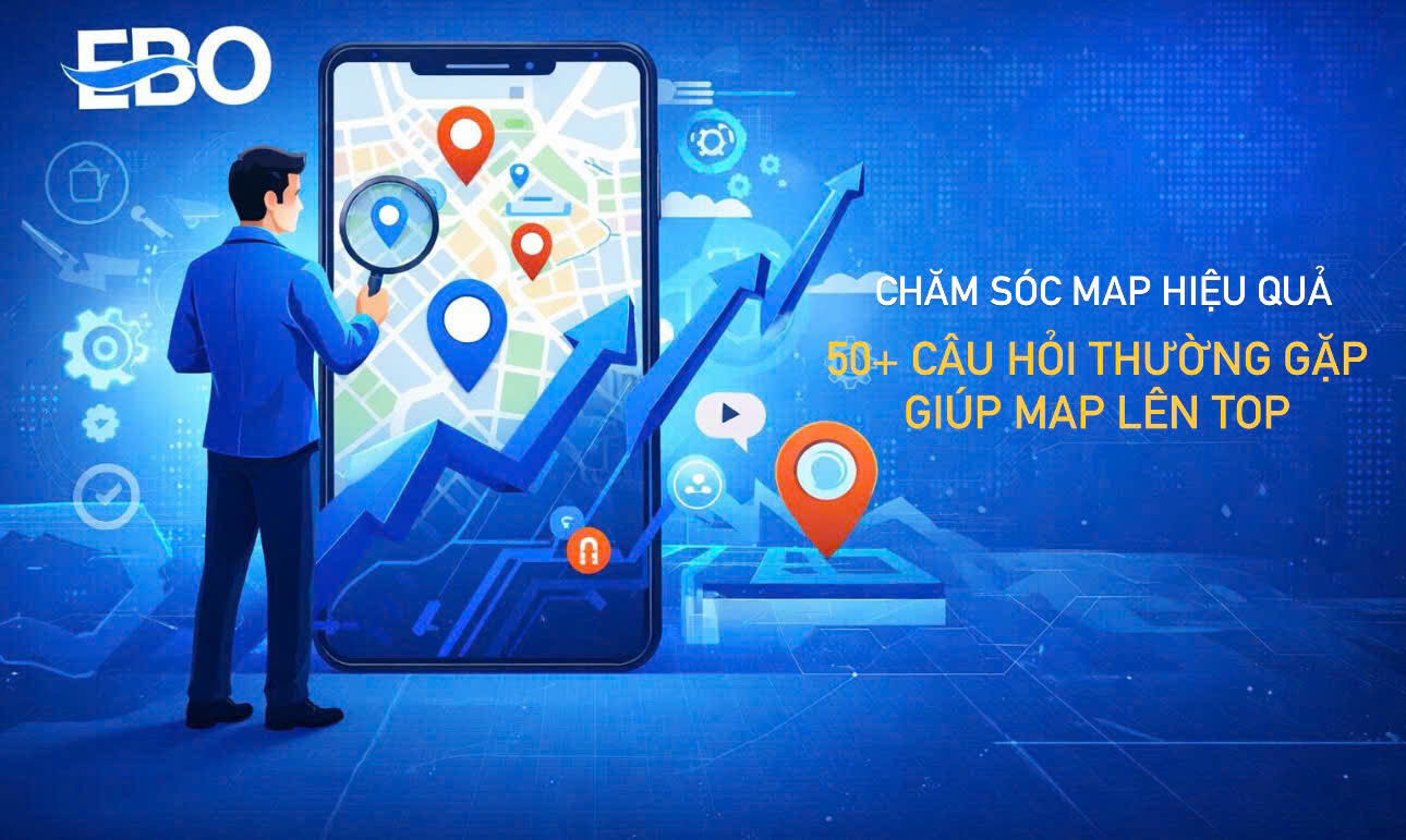 Chăm Sóc Map Hiệu Quả: 50+ Câu Hỏi Thường Gặp Giúp Map Lên Top