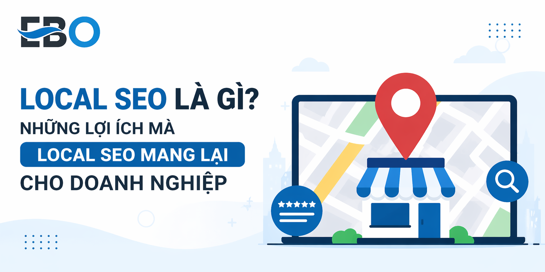 Local SEO là gì? Mang lại lợi ích gì cho doanh nghiệp?